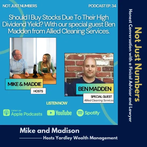 Promotional graphic for Not Just Numbers Podcast Episode 34, titled 'Should I Buy Stocks Due to Their High Dividend Yield? With Our Special Guest Ben Madden.' Features hosts Mike Garry and Madison Demora from Yardley Wealth Management, with a background image of a podcast recording setup. Includes a headshot of guest Ben Madden from Allied Cleaning Services and icons for Apple Podcasts, YouTube, and Spotify.